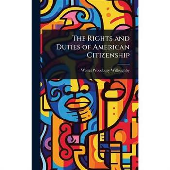 The Rights and Duties of American Citizenship