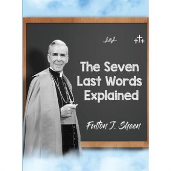 The Seven Last Words Explained