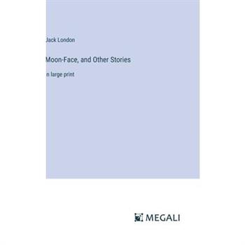 Moon-Face, and Other Stories