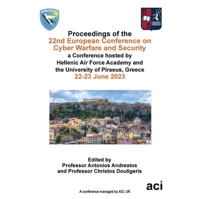 ECCWS 2023-Proceedings of the 22nd European Conference on Cyber Warfare and Security