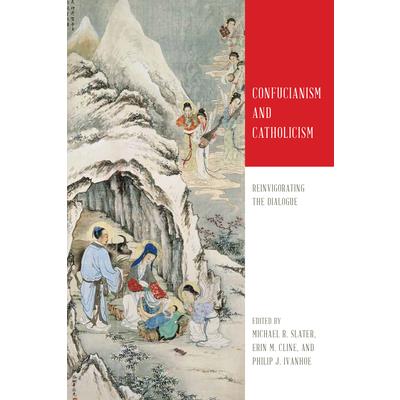 Confucianism and CatholicismReinvigorating the Dialogue