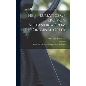 The Pneumatics Of Hero Von Alexandria From The Original Greek