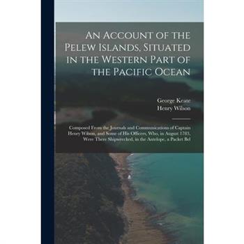 An Account of the Pelew Islands, Situated in the Western Part of the Pacific Ocean