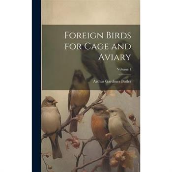 Foreign Birds for Cage and Aviary; Volume 1