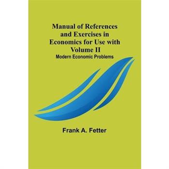 Manual of References and Exercises in Economics for Use with Volume II. Modern Economic Problems