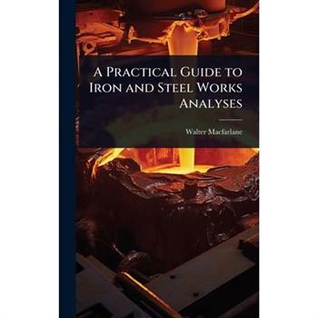A Practical Guide to Iron and Steel Works Analyses