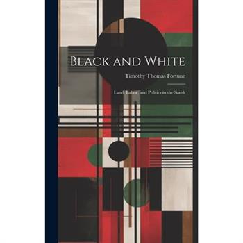 Black and White; Land, Labor, and Politics in the South