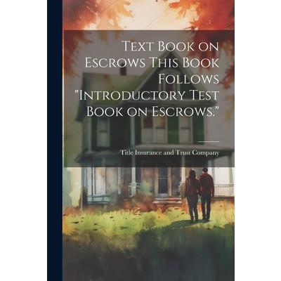 Text Book on Escrows This Book Follows "Introductory Test Book on Escrows."