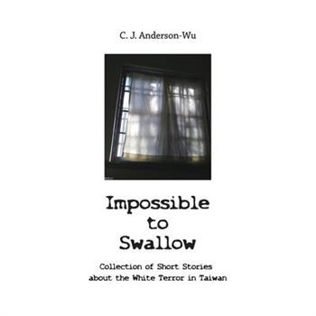 Impossible to Swallow-Collection of Short Stories about the White Terror in Taiwan