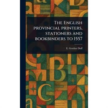The English Provincial Printers, Stationers and Bookbinders to 1557