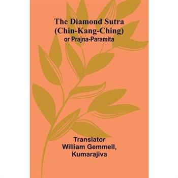 The Diamond Sutra (Chin-Kang-Ching) Or Prajna-Paramita