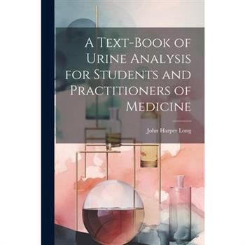 A Text-Book of Urine Analysis for Students and Practitioners of Medicine