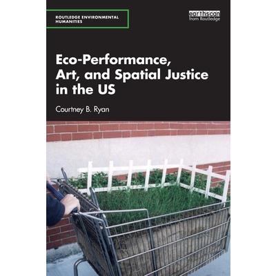 Eco-Performance, Art, and Spatial Justice in the Us