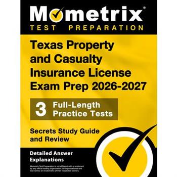 Texas Property and Casualty Insurance License Exam Prep 2025-2026 - 3 Full-Length Practice Tests, Secrets Study Guide and Review