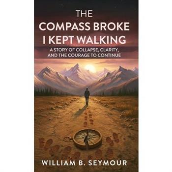 The Compass Broke, I Kept Walking