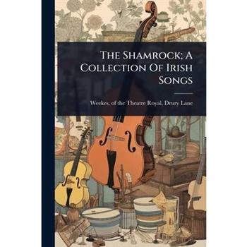 The Shamrock; A Collection Of Irish Songs