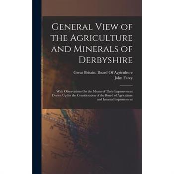 General View of the Agriculture and Minerals of Derbyshire