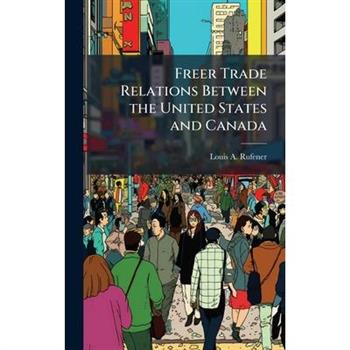 Freer Trade Relations Between the United States and Canada