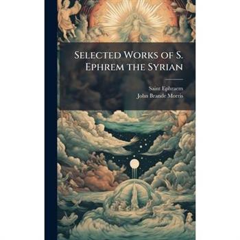 Selected Works of S. Ephrem the Syrian