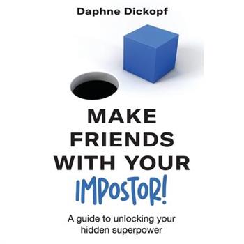 Making Friends with Your Imposter! A Guide to Unlocking Your Hidden Superpower