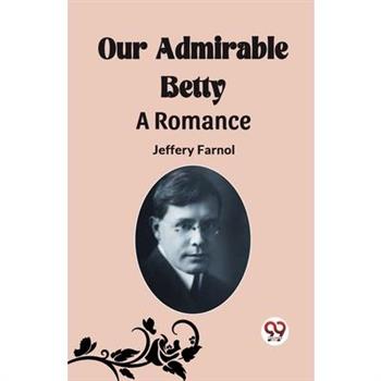 Our Admirable Betty A Romance
