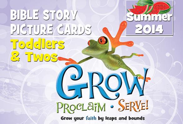 Grow, Proclaim, Serve Toddlers and Twos Bible Story Picture Cards, Summer 2014