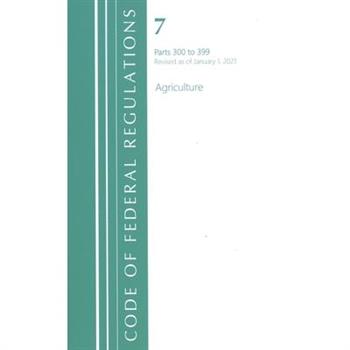 Code of Federal Regulations, Title 07 Agriculture 300-399, Revised as of January 1, 2021