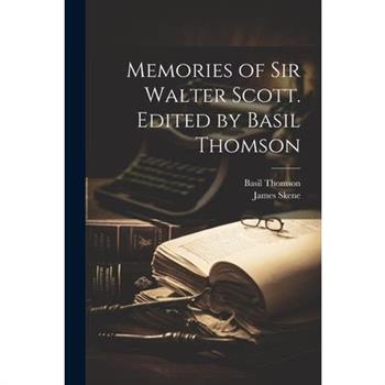 Memories of Sir Walter Scott. Edited by Basil Thomson