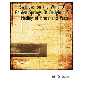 Swallows on the Wing O’Re Garden Springs of Delight; A Medley of Prose and Verse