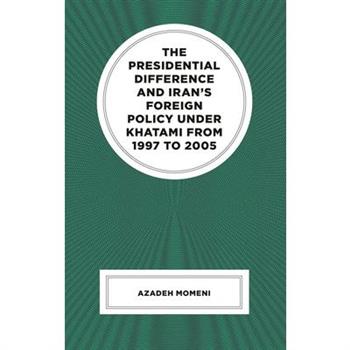 The Presidential Difference and Iran’s Foreign Policy Under Khatami from 1997 to 2005
