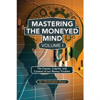 Mastering the Moneyed Mind, Volume I