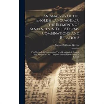 An Analysis of the English Language, Or, the Elements of Sentences in Their Forms, Combinations, and Relations