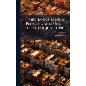 Mechanics' Liens in Pennsylvania Under the Act of June 4, 1901