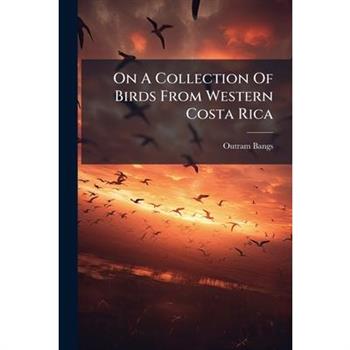 On A Collection Of Birds From Western Costa Rica
