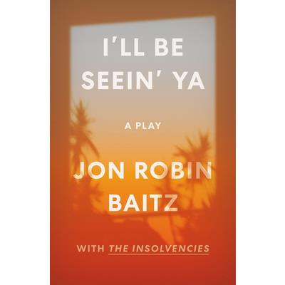 I’ll Be Seein’ Ya: A Play