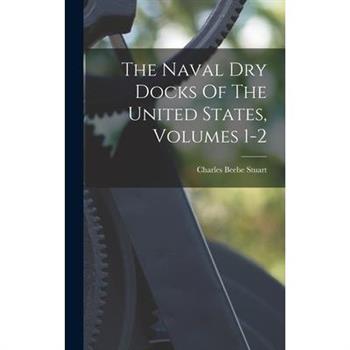 The Naval Dry Docks Of The United States, Volumes 1-2