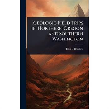 Geologic Field Trips in Northern Oregon and Southern Washington