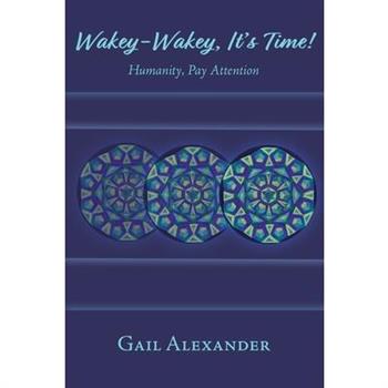 Wakey-Wakey, It's Time! Humanity, Pay Attention
