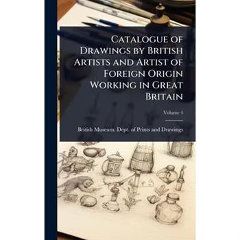 Catalogue of Drawings by British Artists and Artist of Foreign Origin Working in Great Britain