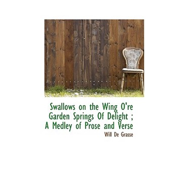 Swallows on the Wing O’Re Garden Springs of Delight; A Medley of Prose and Verse