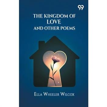 The Kingdom Of Love And Other Poems