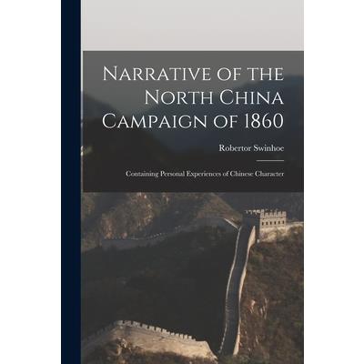 Narrative of the North China Campaign of 1860; Containing Personal Experiences of Chinese Character