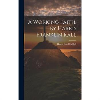 A Working Faith, by Harris Franklin Rall