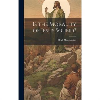 Is the Morality of Jesus Sound?