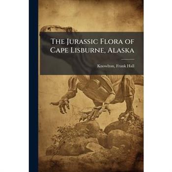 The Jurassic Flora of Cape Lisburne, Alaska