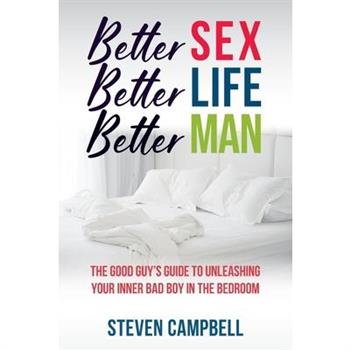 Better Sex, Better Life, Better Man