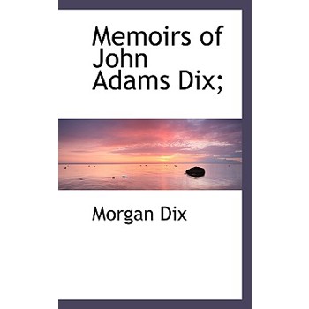 Memoirs of John Adams Dix;