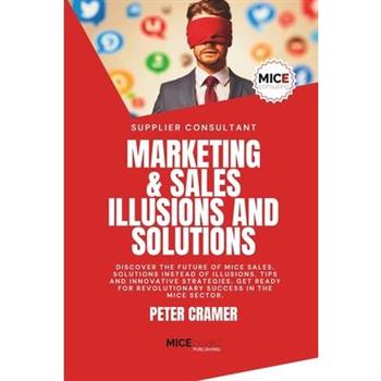 Marketing & Sales - Illusions and Solutions