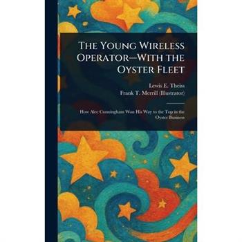 The Young Wireless Operator-With the Oyster Fleet