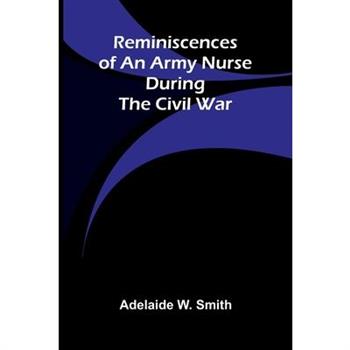 Reminiscences of an army nurse during the Civil War